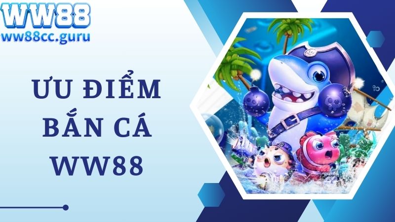 Ưu điểm sảnh game bắn cá WW88 thu hút và độc đáo