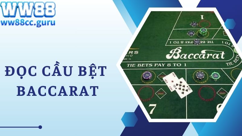 Cách đọc cầu Baccarat theo kiểu cầu bệt cực hiệu quả