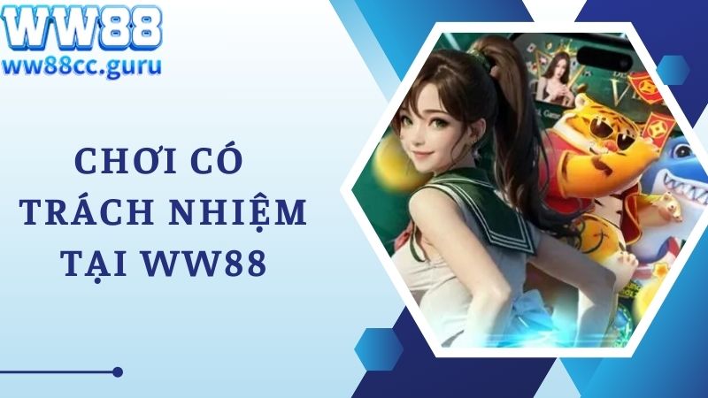 Hiểu thêm về việc chơi có trách nhiệm tại nhà cái WW88