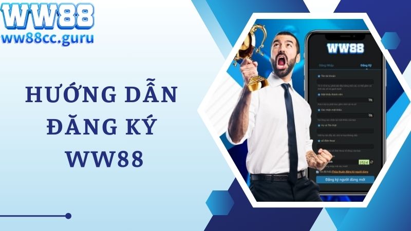 Hướng dẫn đăng ký WW88 cho newbie siêu nhanh