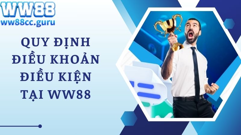 Quy định điều khoản điều kiện cụ thể tại WW88