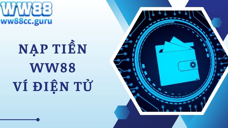 Nạp tiền WW88 ví điện tử tiện dụng và siêu nhanh