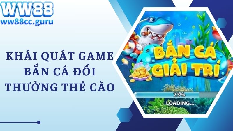 Khái quát game bắn cá đổi thưởng thẻ cào