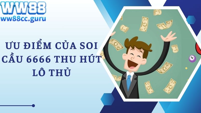 Ưu điểm của soi cầu 6666 thu hút lô thủ