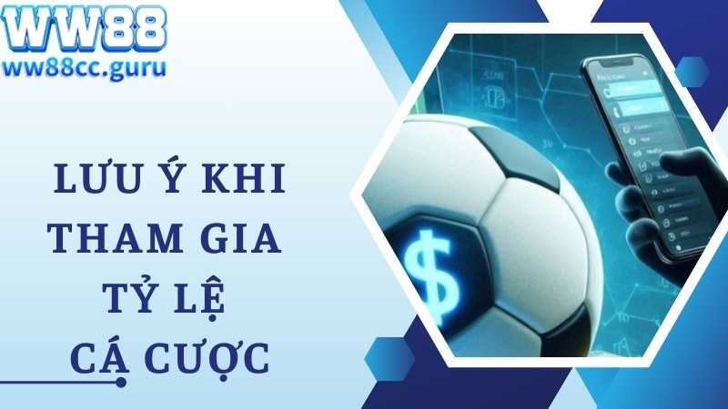 Lưu ý bạn nên biết khi tham gia các tỷ lệ cá cược hấp dẫn