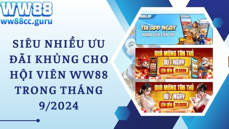 Siêu nhiều ưu đãi khủng cho hội viên WW88 trong tháng 9/2024